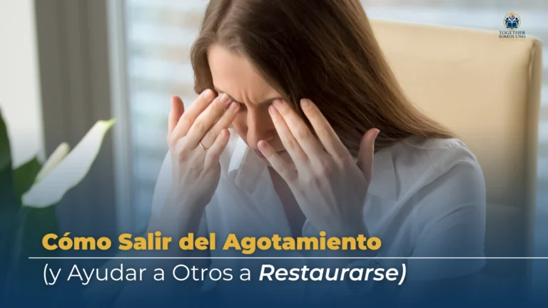 Cómo Salir del Agotamiento (y Ayudar a Otros a Restaurarse)