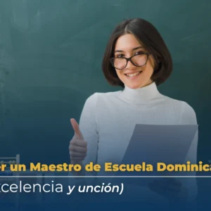 Cómo ser un Maestro de Escuela Dominical (con excelencia y unción)